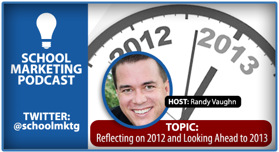 School marketing podcast: 2012 reflection & looking ahead to 2013 with Randy Vaughn